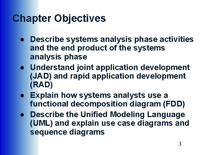 Chapter Objectives ● Describe systems analysis phase activities and the end product of the