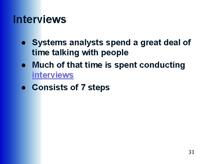 Interviews ● Systems analysts spend a great deal of time talking with people ●