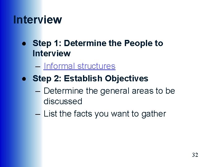 Interview ● Step 1: Determine the People to Interview – Informal structures ● Step