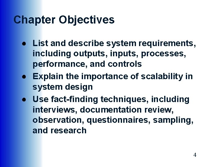 Chapter Objectives ● List and describe system requirements, including outputs, inputs, processes, performance, and