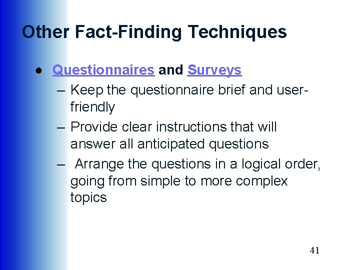 Other Fact-Finding Techniques ● Questionnaires and Surveys – Keep the questionnaire brief and userfriendly