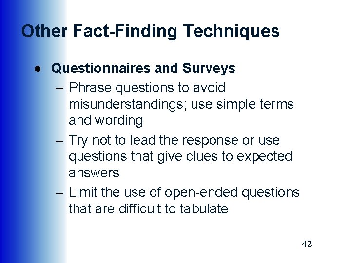 Other Fact-Finding Techniques ● Questionnaires and Surveys – Phrase questions to avoid misunderstandings; use