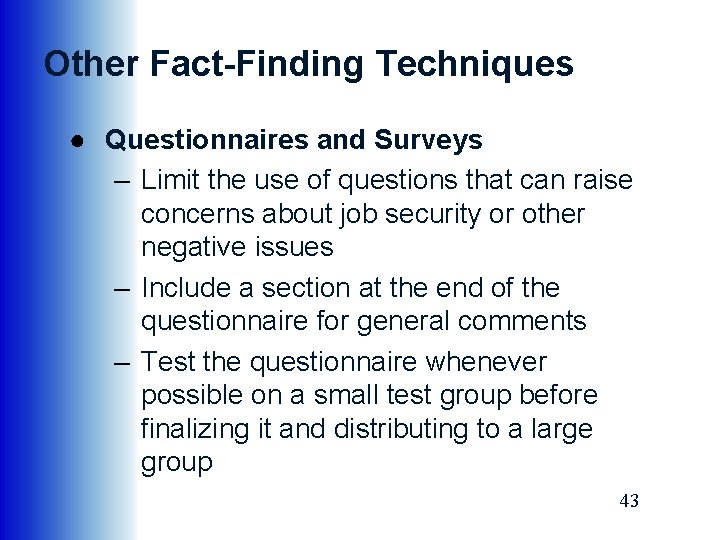 Other Fact-Finding Techniques ● Questionnaires and Surveys – Limit the use of questions that