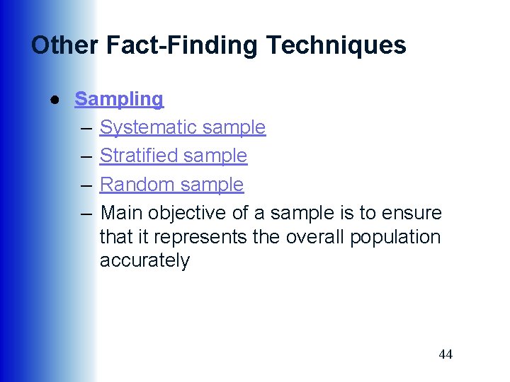 Other Fact-Finding Techniques ● Sampling – Systematic sample – Stratified sample – Random sample
