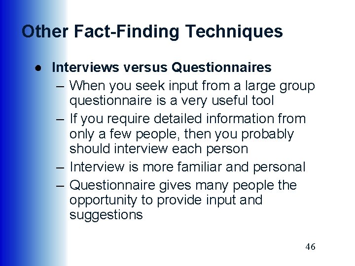 Other Fact-Finding Techniques ● Interviews versus Questionnaires – When you seek input from a