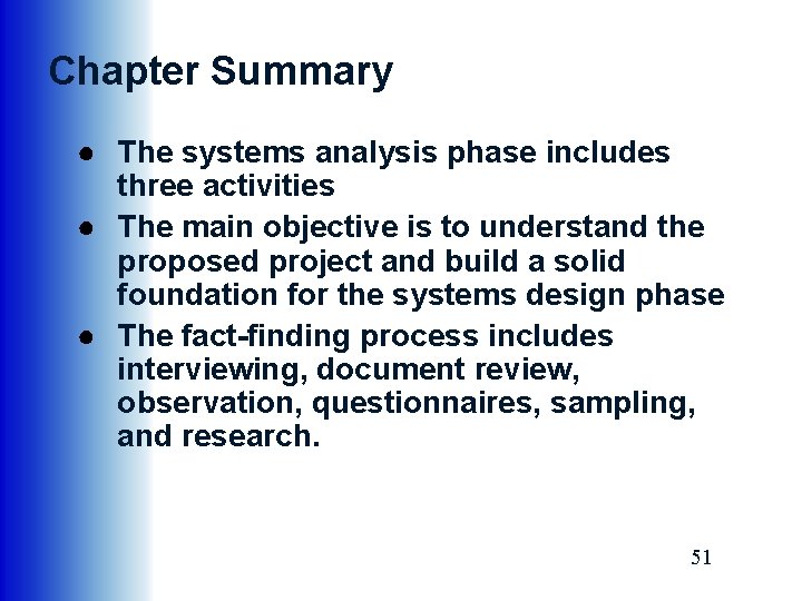 Chapter Summary ● The systems analysis phase includes three activities ● The main objective