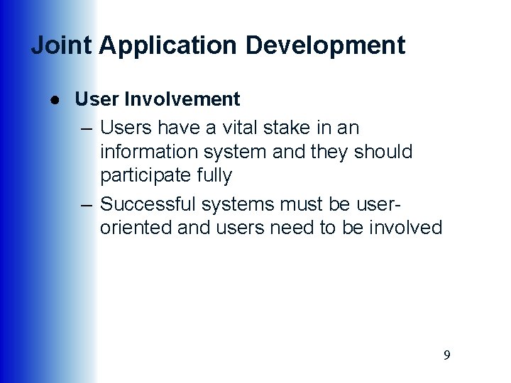 Joint Application Development ● User Involvement – Users have a vital stake in an