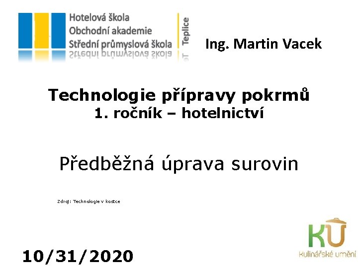 Ing. Martin Vacek Technologie přípravy pokrmů 1. ročník – hotelnictví Předběžná úprava surovin Zdroj: