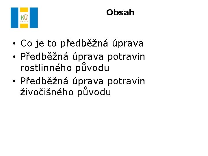 Obsah • Co je to předběžná úprava • Předběžná úprava potravin rostlinného původu •