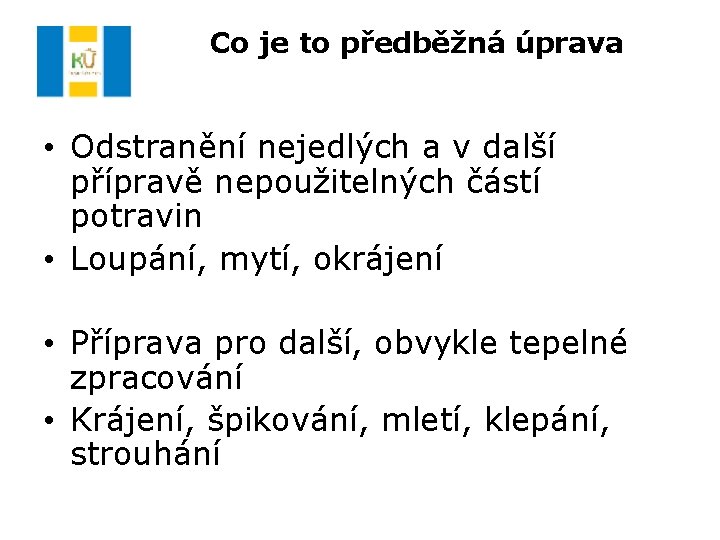 Co je to předběžná úprava • Odstranění nejedlých a v další přípravě nepoužitelných částí