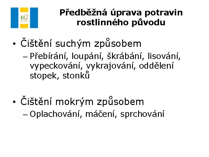 Předběžná úprava potravin rostlinného původu • Čištění suchým způsobem – Přebírání, loupání, škrábání, lisování,