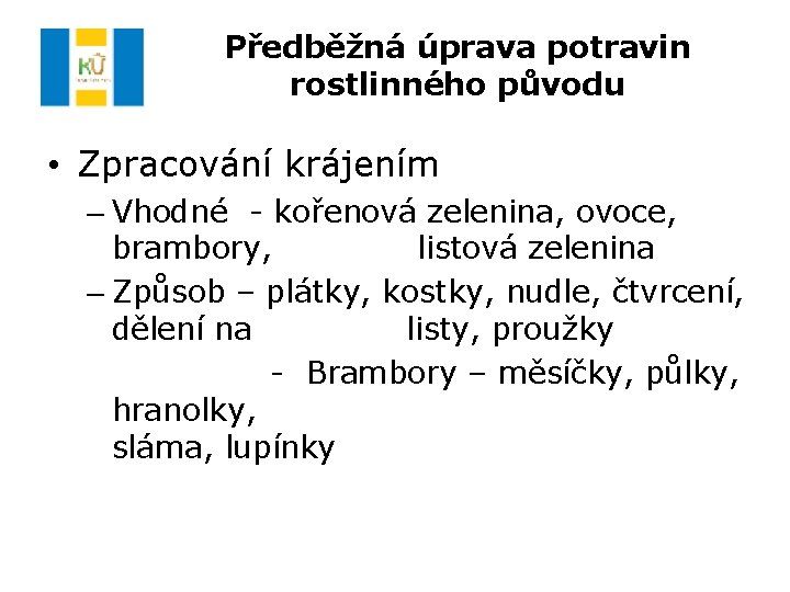 Předběžná úprava potravin rostlinného původu • Zpracování krájením – Vhodné - kořenová zelenina, ovoce,