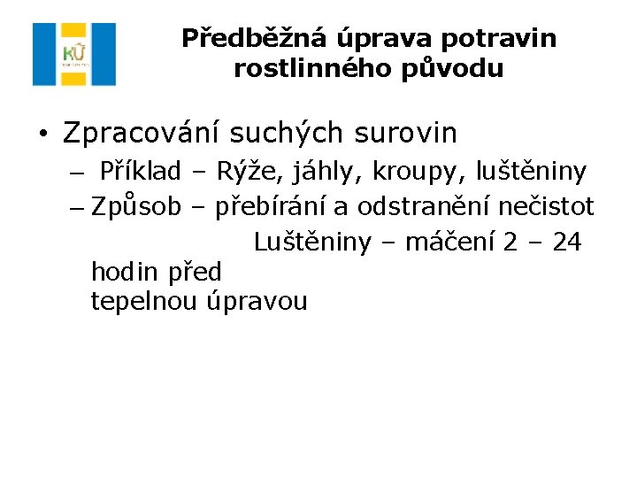 Předběžná úprava potravin rostlinného původu • Zpracování suchých surovin – Příklad – Rýže, jáhly,