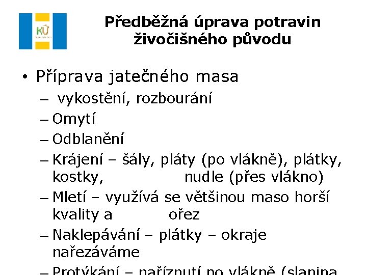 Předběžná úprava potravin živočišného původu • Příprava jatečného masa – vykostění, rozbourání – Omytí