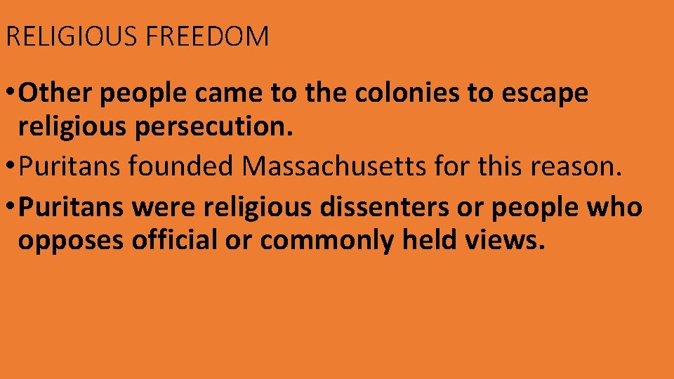 RELIGIOUS FREEDOM • Other people came to the colonies to escape religious persecution. •