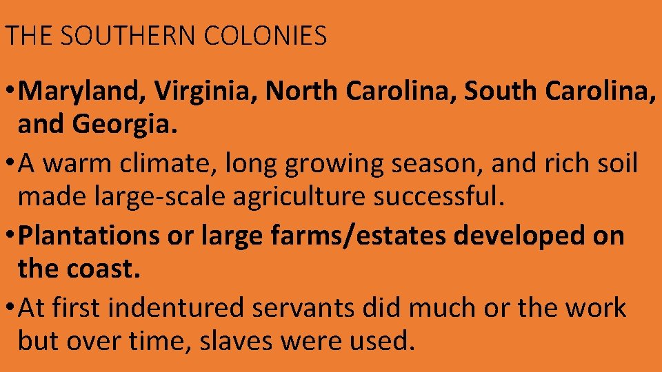 THE SOUTHERN COLONIES • Maryland, Virginia, North Carolina, South Carolina, and Georgia. • A