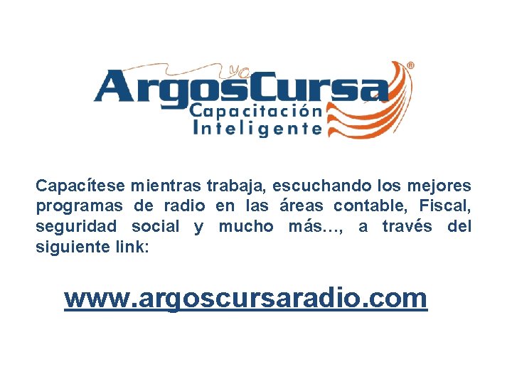 Capacítese mientras trabaja, escuchando los mejores programas de radio en las áreas contable, Fiscal,