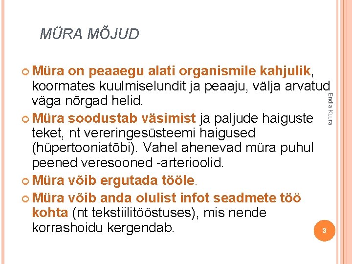 MÜRA MÕJUD Müra Endla Kuura on peaaegu alati organismile kahjulik, koormates kuulmiselundit ja peaaju,