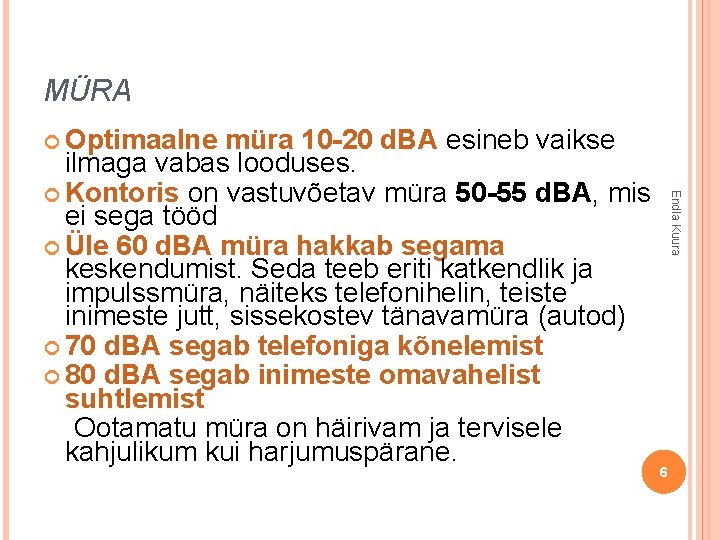 MÜRA Optimaalne Endla Kuura müra 10 -20 d. BA esineb vaikse ilmaga vabas looduses.