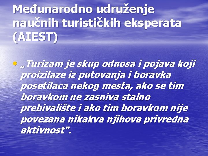 Međunarodno udruženje naučnih turističkih eksperata (AIEST) • „Turizam je skup odnosa i pojava koji Međunarodno udruženje naučnih turističkih eksperata (AIEST) • „Turizam je skup odnosa i pojava koji