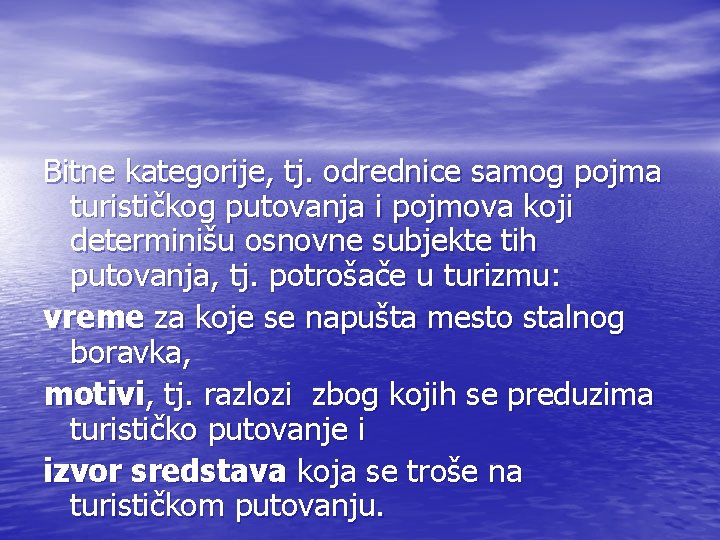 Bitne kategorije, tj. odrednice samog pojma turističkog putovanja i pojmova koji determinišu osnovne subjekte Bitne kategorije, tj. odrednice samog pojma turističkog putovanja i pojmova koji determinišu osnovne subjekte