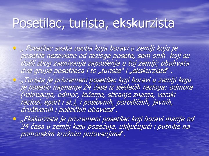 Posetilac, turista, ekskurzista • „ Posetilac svaka osoba koja boravi u zemlji koju je Posetilac, turista, ekskurzista • „ Posetilac svaka osoba koja boravi u zemlji koju je