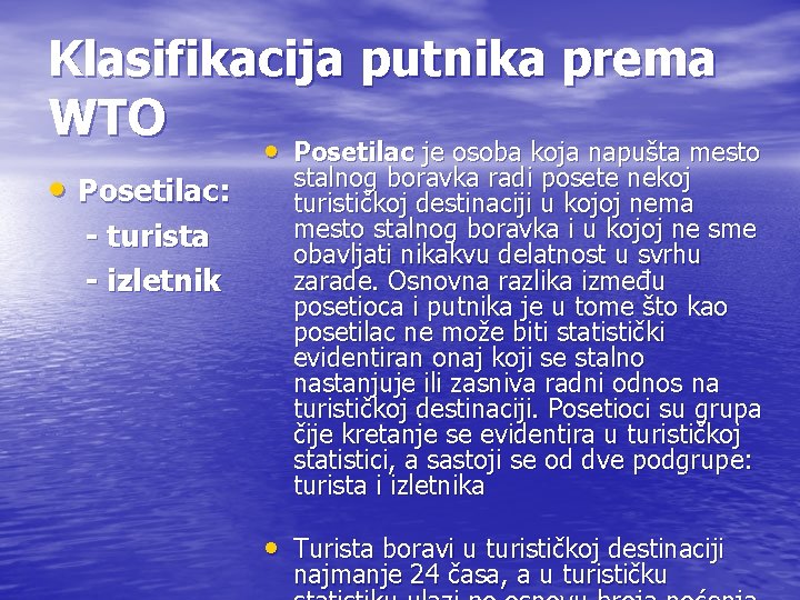 Klasifikacija putnika prema WTO • Posetilac: - turista - izletnik • Posetilac je osoba Klasifikacija putnika prema WTO • Posetilac: - turista - izletnik • Posetilac je osoba