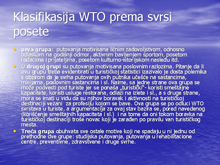 Klasifikasija WTO prema svrsi posete • prva grupa: putovanja motivisana ličnim zadovoljstvom, odnosno • Klasifikasija WTO prema svrsi posete • prva grupa: putovanja motivisana ličnim zadovoljstvom, odnosno •