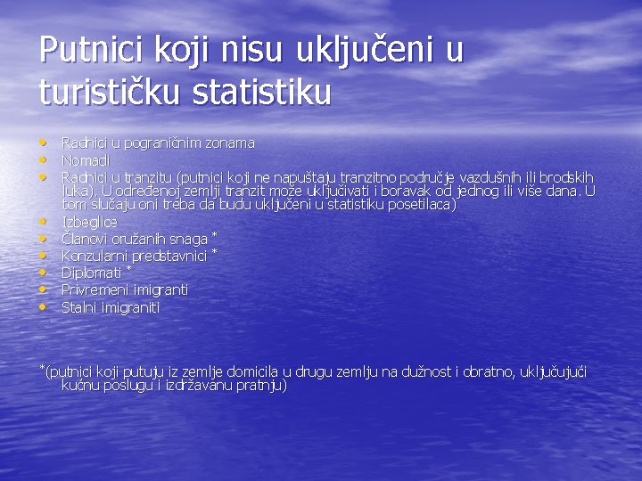 Putnici koji nisu uključeni u turističku statistiku • Radnici u pograničnim zonama • Nomadi Putnici koji nisu uključeni u turističku statistiku • Radnici u pograničnim zonama • Nomadi