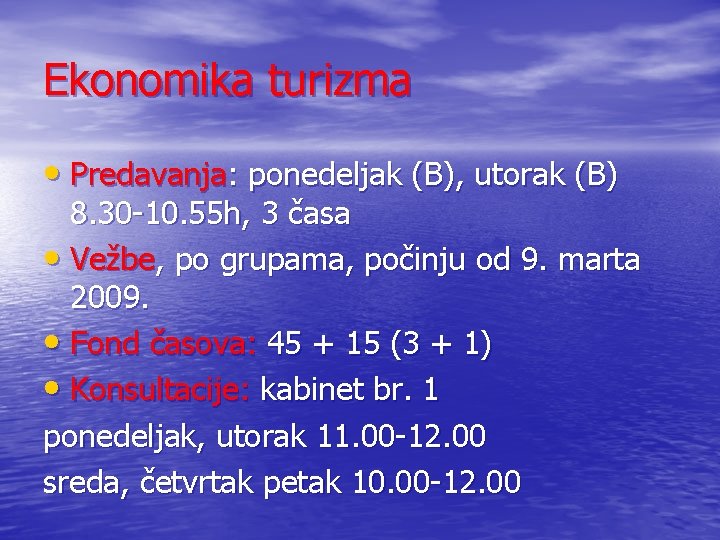 Ekonomika turizma • Predavanja: ponedeljak (B), utorak (B) 8. 30 -10. 55 h, 3 Ekonomika turizma • Predavanja: ponedeljak (B), utorak (B) 8. 30 -10. 55 h, 3