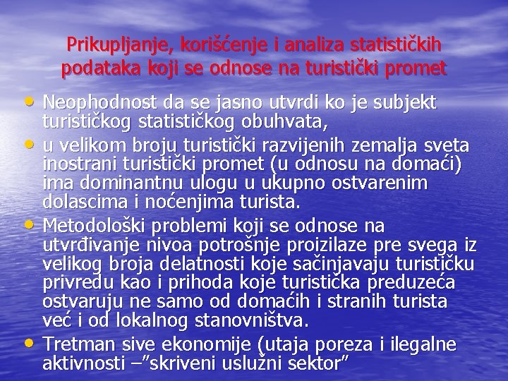 Prikupljanje, korišćenje i analiza statističkih podataka koji se odnose na turistički promet • Neophodnost Prikupljanje, korišćenje i analiza statističkih podataka koji se odnose na turistički promet • Neophodnost