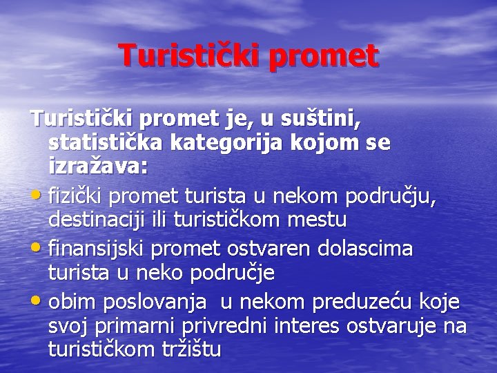 Turistički promet je, u suštini, statistička kategorija kojom se izražava: • fizički promet turista Turistički promet je, u suštini, statistička kategorija kojom se izražava: • fizički promet turista