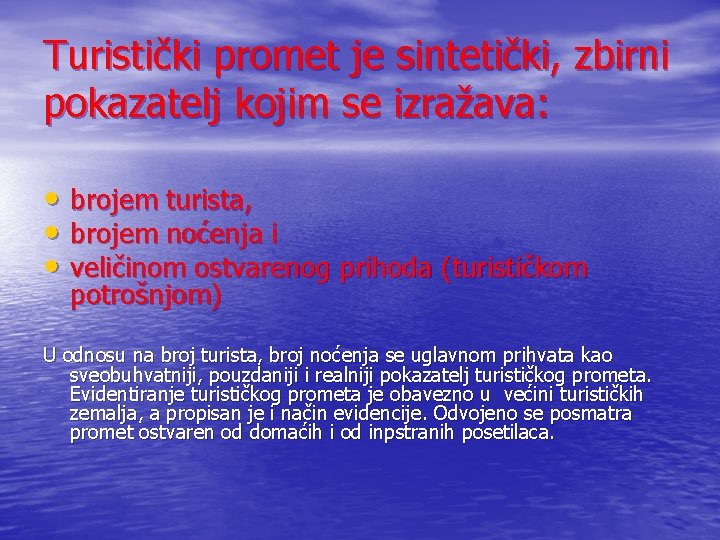 Turistički promet je sintetički, zbirni pokazatelj kojim se izražava: • brojem turista, • brojem Turistički promet je sintetički, zbirni pokazatelj kojim se izražava: • brojem turista, • brojem