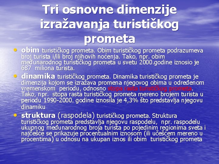 Tri osnovne dimenzije izražavanja turističkog prometa • obim turističkog prometa. Obim turističkog prometa podrazumeva Tri osnovne dimenzije izražavanja turističkog prometa • obim turističkog prometa. Obim turističkog prometa podrazumeva