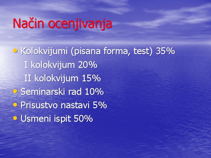 Način ocenjivanja • Kolokvijumi (pisana forma, test) 35% I kolokvijum 20% II kolokvijum 15% Način ocenjivanja • Kolokvijumi (pisana forma, test) 35% I kolokvijum 20% II kolokvijum 15%
