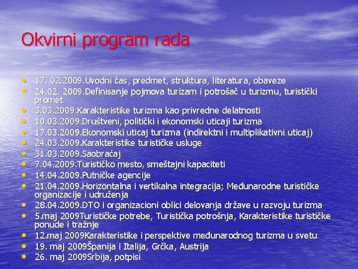 Okvirni program rada • 17. 02. 2009. Uvodni čas, predmet, struktura, literatura, obaveze • Okvirni program rada • 17. 02. 2009. Uvodni čas, predmet, struktura, literatura, obaveze •