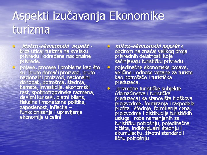 Aspekti izučavanja Ekonomike turizma • Makro-ekonomski aspekt - • mikro-ekonomski aspekt s • • Aspekti izučavanja Ekonomike turizma • Makro-ekonomski aspekt - • mikro-ekonomski aspekt s • •
