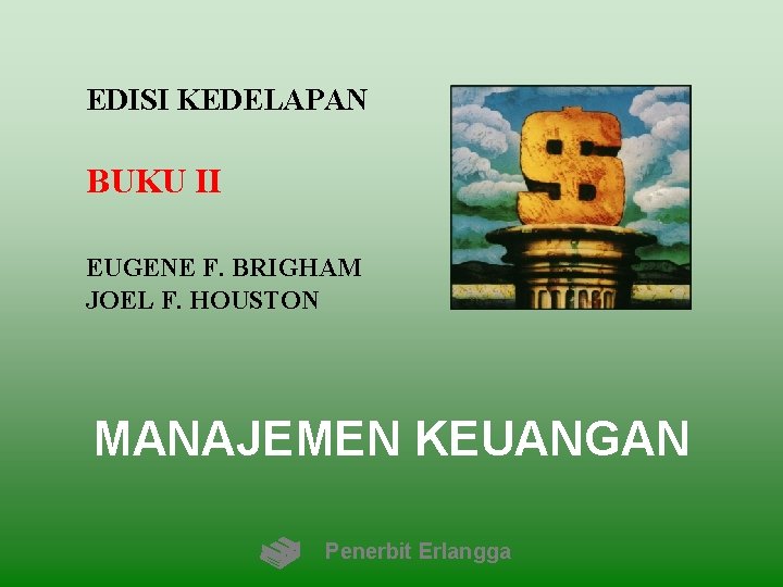 EDISI KEDELAPAN BUKU II EUGENE F. BRIGHAM JOEL F. HOUSTON MANAJEMEN KEUANGAN Penerbit Erlangga