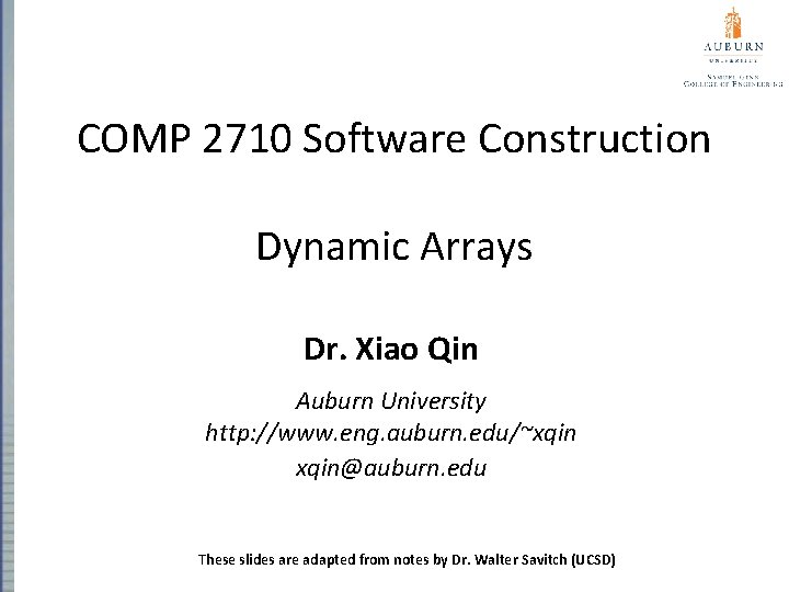 COMP 2710 Software Construction Dynamic Arrays Dr. Xiao Qin Auburn University http: //www. eng.