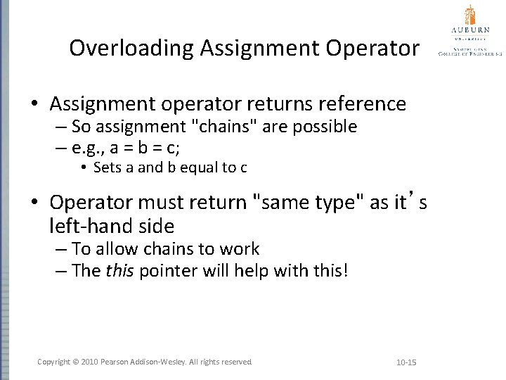 Overloading Assignment Operator • Assignment operator returns reference – So assignment "chains" are possible