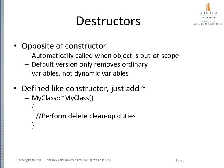 Destructors • Opposite of constructor – Automatically called when object is out-of-scope – Default
