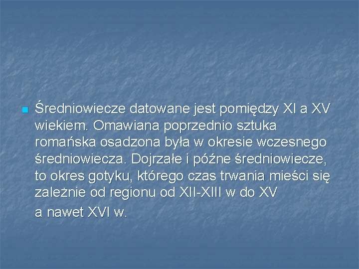 n Średniowiecze datowane jest pomiędzy XI a XV wiekiem. Omawiana poprzednio sztuka romańska osadzona