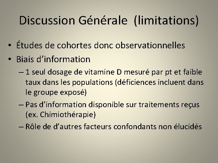 Discussion Générale (limitations) • Études de cohortes donc observationnelles • Biais d’information – 1