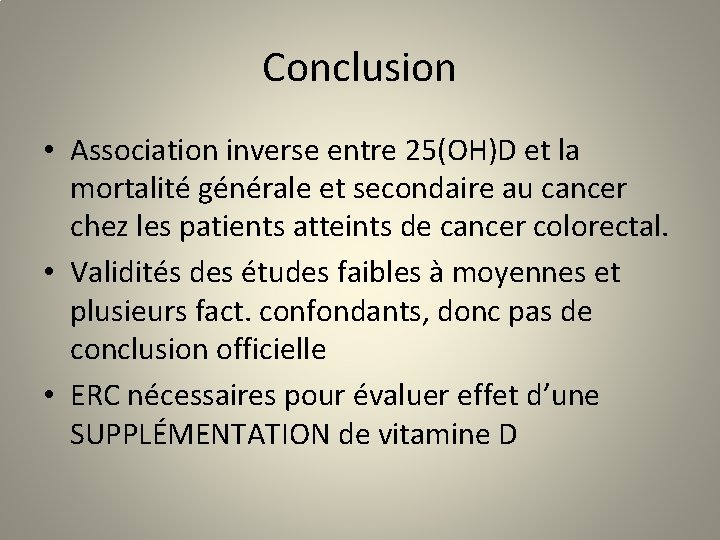 Conclusion • Association inverse entre 25(OH)D et la mortalité générale et secondaire au cancer