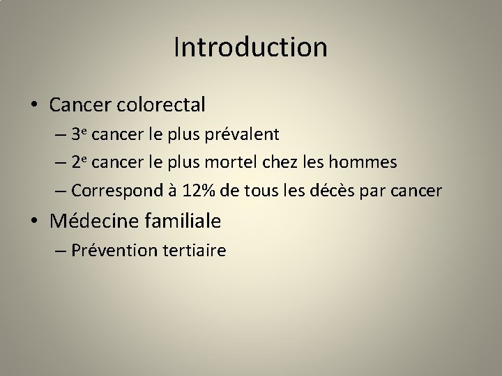 Introduction • Cancer colorectal – 3 e cancer le plus prévalent – 2 e