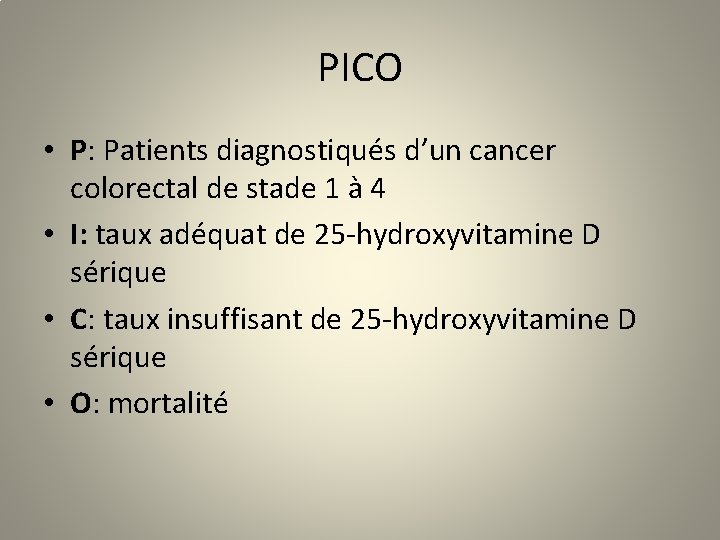 PICO • P: Patients diagnostiqués d’un cancer colorectal de stade 1 à 4 •