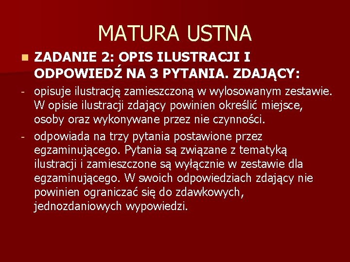 MATURA USTNA n ZADANIE 2: OPIS ILUSTRACJI I ODPOWIEDŹ NA 3 PYTANIA. ZDAJĄCY: opisuje