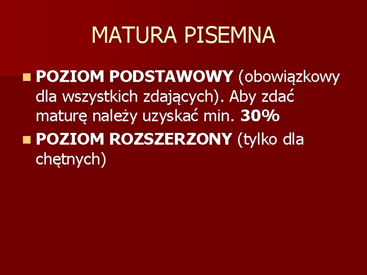 MATURA PISEMNA n POZIOM PODSTAWOWY (obowiązkowy dla wszystkich zdających). Aby zdać maturę należy uzyskać