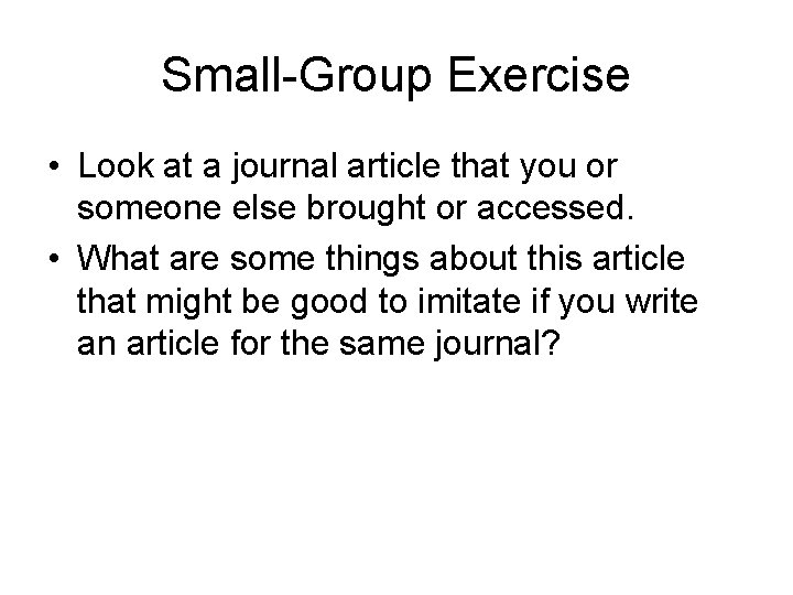 Small-Group Exercise • Look at a journal article that you or someone else brought