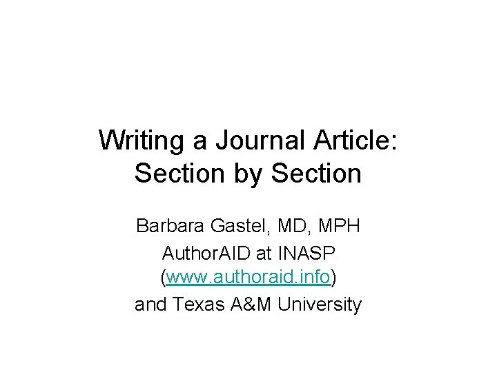 Writing a Journal Article: Section by Section Barbara Gastel, MD, MPH Author. AID at